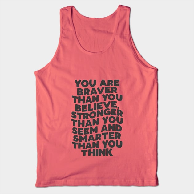 You Are Braver Than You Believe Stronger Than You Seem and Smarter Than You Think in Black and White Tank Top by MotivatedType